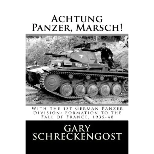Achtung Panzer, Marsch!: With the 1st German Panzer Division: Formation to the Fall of France, 1935-40