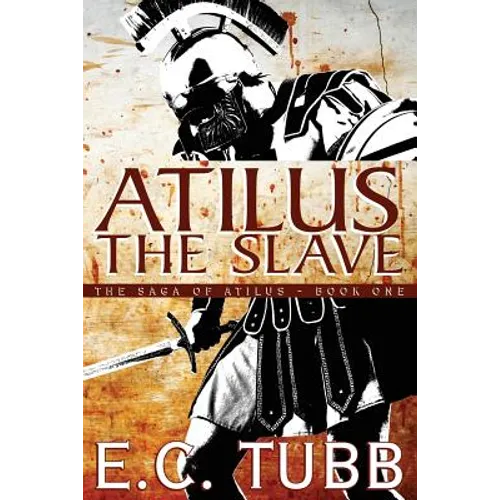 Atilus the Slave: The Saga of Atilus, Book One