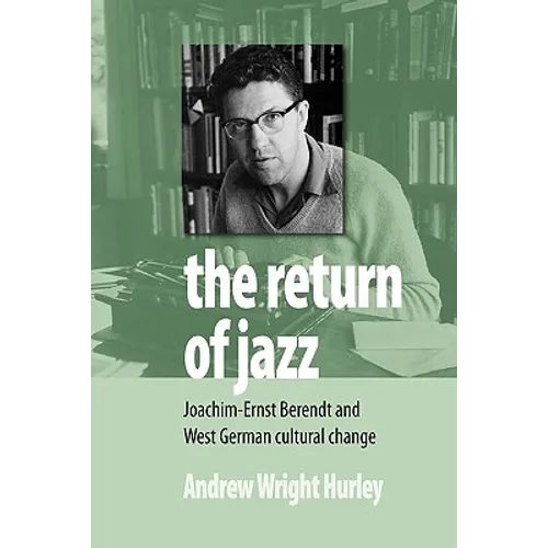 The Return of Jazz: Joachim-Ernst Berendt and West German Cultural Change