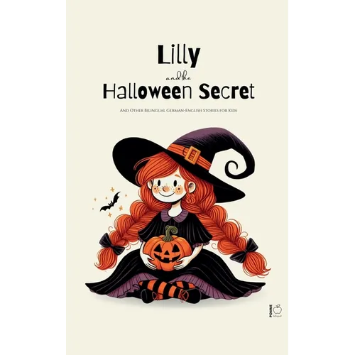 Lilly And The Halloween Secret And Other Bilingual German-English Stories for Kids