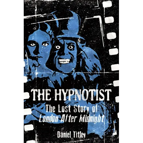 The Hypnotist: The Lost Story of London After Midnight