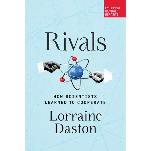 Rivals: How Scientists Learned to Cooperate