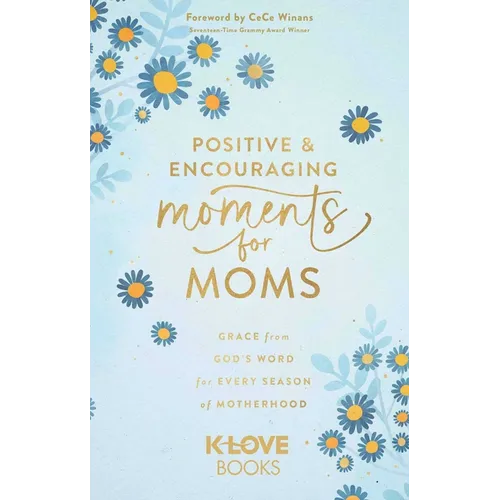 Positive and Encouraging Moments for Moms: Grace from God's Word for Every Season of Motherhood