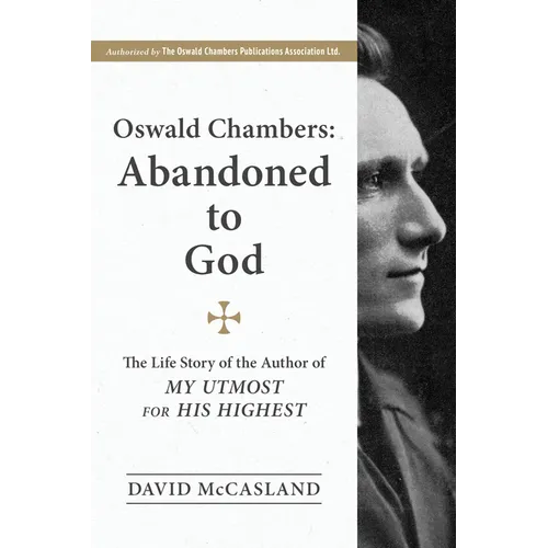 Oswald Chambers, Abandoned to God: The Life Story of the Author of My Utmost for His Highest