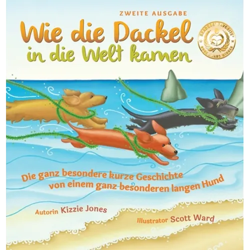 Wie die Dackel in die Welt kamen (Second Edition German/English Bilingual Hard Cover): Die ganz besondere kurze Geschichte von einem ganz besonderen l