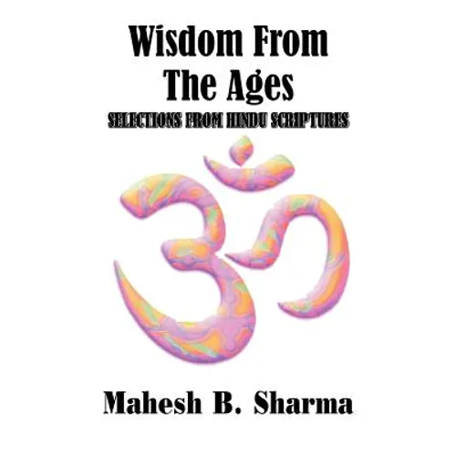 Wisdom From The Ages: Selections From Hindu Scriptures
