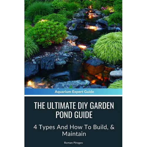 The Ultimate Diy Garden Pond Guide: 4 Types And How To Build, & Maintain