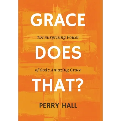 Grace Does That?: The Surprising Power of God's Amazing Grace