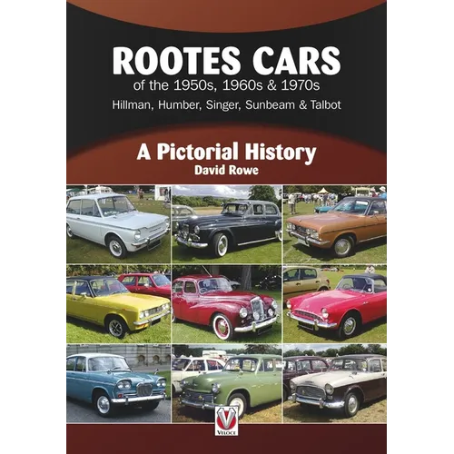 Rootes Cars of the 1950s, 1960s & 1970s - Hillman, Humber, Singer, Sunbeam & Talbot: A Pictorial History