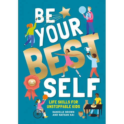 Be Your Best Self: Life Skills for Unstoppable Kids