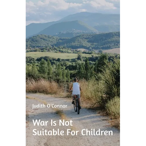 War Is Not Suitable For Children: and other stories