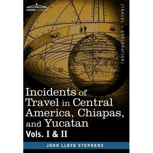 Incidents of Travel in Central America, Chiapas, and Yucatan, Vols. I and II