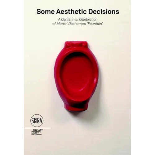Some Aesthetic Decisions: A Centenary Celebration of Marcel Duchamp's Fountain