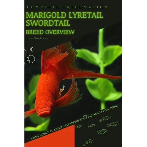 Marigold Lyretail Swordtail: From Novice to Expert. Comprehensive Aquarium Fish Guide