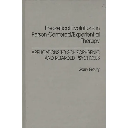 Theoretical Evolutions in Person-Centered/Experiential Therapy: Applications to Schizophrenic and Retarded Psychoses