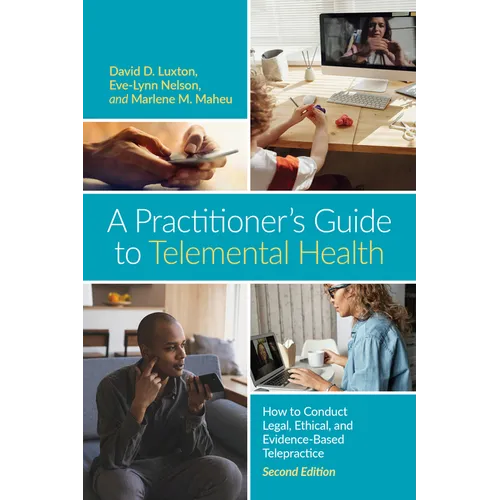 A Practitioner's Guide to Telemental Health: How to Conduct Legal, Ethical, and Evidence-Based Telepractice