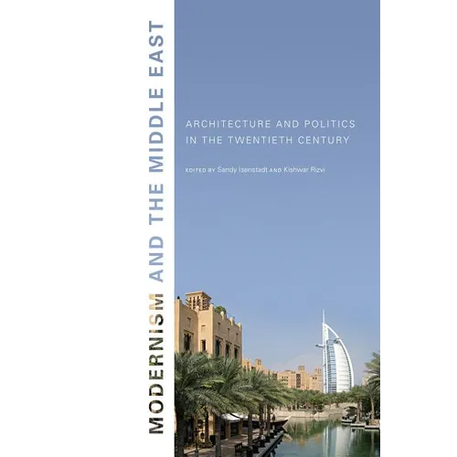 Modernism and the Middle East: Architecture and Politics in the Twentieth Century - Paperback