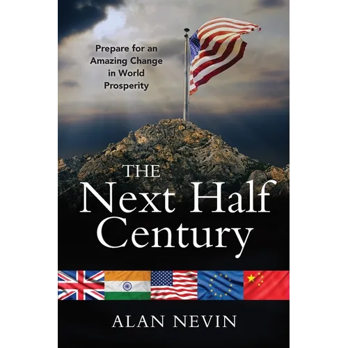 The Next Half Century: Prepare for an Amazing Change in World Prosperity