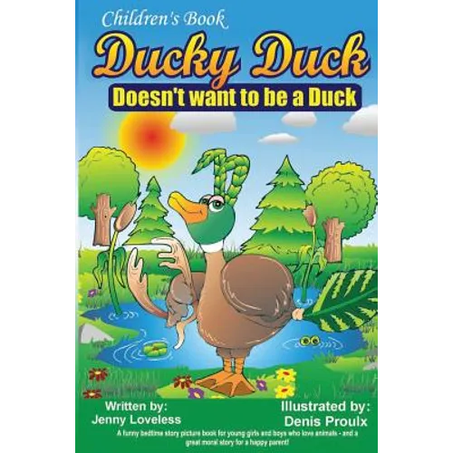 Children's Book: Ducky Duck Doesn't want to be a Duck: A funny bedtime story picture book for your younger girls & boys who love animal