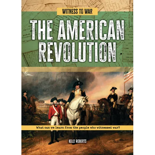 The American Revolution: What Can We Learn from the People Who Witnessed War?