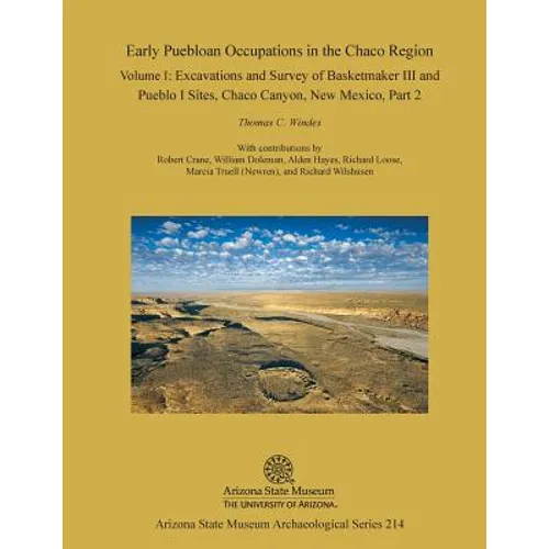 Early Puebloan Occupations in the Chaco Region: Volume I, Part 2: Excavations and Survey of Basketmaker III and Pueblo I Sites, Chaco Canyon, New Mexi