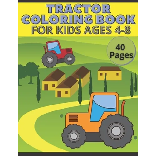 Tractor Coloring Book For Kids Ages 4-8: Big and Simple Images For Beginners Learning How To Color