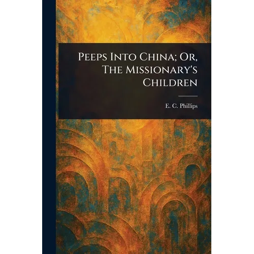 Peeps Into China; Or, The Missionary's Children