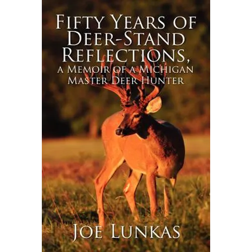 Fifty Years of Deer-Stand Reflections: A Memoir of a Michigan Master Deer Hunter