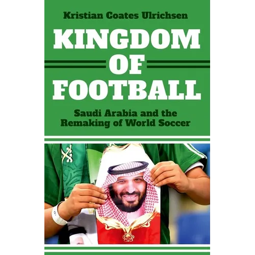 Kingdom of Football: Saudi Arabia and the Remaking of World Soccer