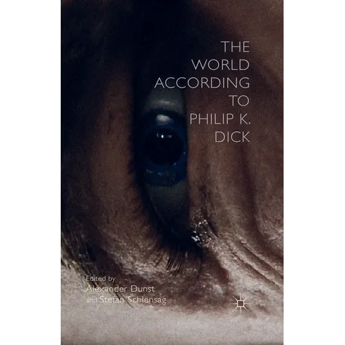 The World According to Philip K. Dick