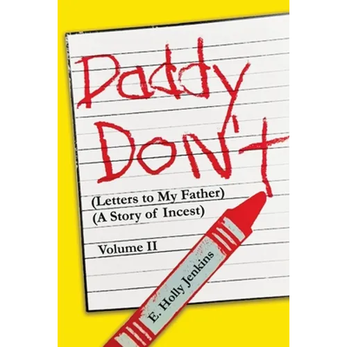 Daddy Don't Letters to My Father: (A Story of Incest) Volume II