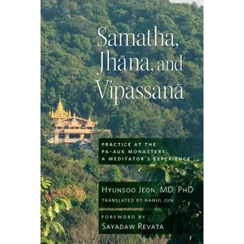 Samatha, Jhana, and Vipassana: Practice at the Pa-Auk Monastery: A Meditator's Experience