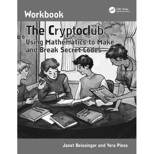 The Cryptoclub Workbook: Using Mathematics to Make and Break Secret Codes