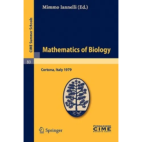 Mathematics of Biology: Lectures Given at a Summer School of the Centro Internazionale Matematico Estivo (C.I.M.E.), Held in Cortona (Arezzo), Italy,