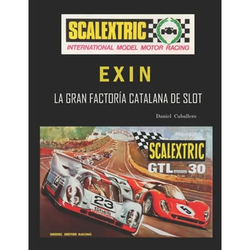 Scalextric Exin: La Gran Factoría Catalana de Slot
