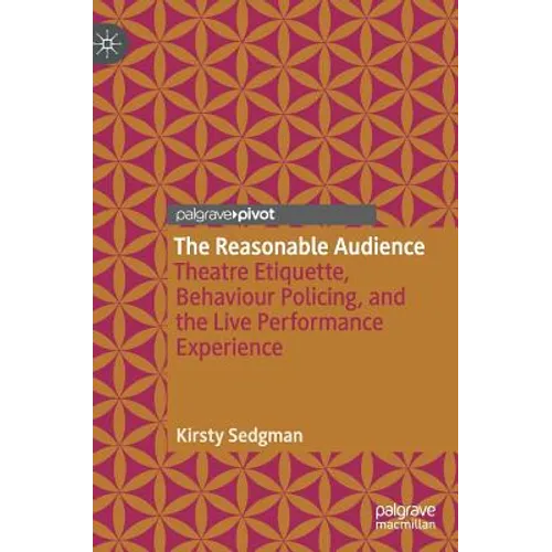 The Reasonable Audience: Theatre Etiquette, Behaviour Policing, and the Live Performance Experience