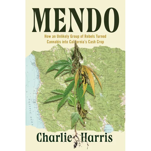 Mendo: How an Unlikely Group of Rebels Turned Cannabis Into California's Cash Crop