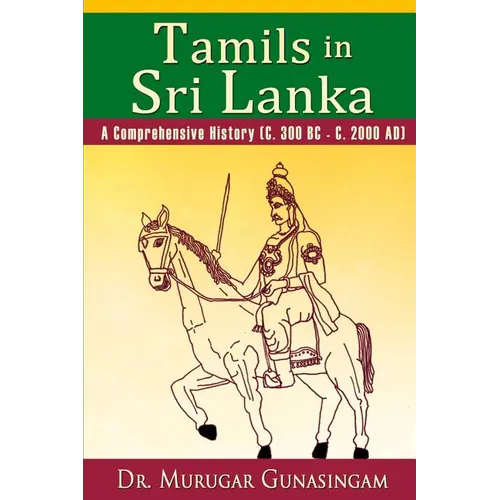 Tamils in Sri Lanka: A Comprehensive History (C. 300 BC - C. 2000 AD)