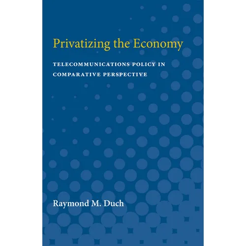 Privatizing the Economy: Telecommunications Policy in Comparative Perspective - Paperback
