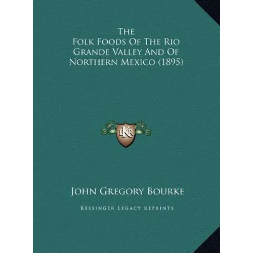 The Folk Foods Of The Rio Grande Valley And Of Northern Mexico (1895)