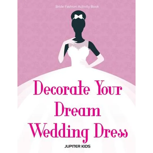 Decorate Your Dream Wedding Dress Bride Fashion Activity Book