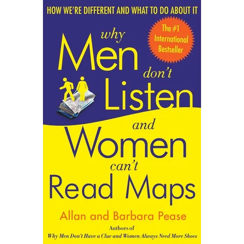 Why Men Don't Listen and Women Can't Read Maps: How We're Different and What to Do about It
