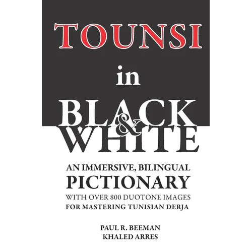 TOUNSI in BLACK and WHITE: An immersive, bilingual pictionary with over 800 duotone images for mastering Tunisian Derja.