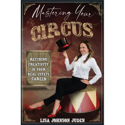 Mastering Your Circus: Refining Creativity in Your Real Estate Career