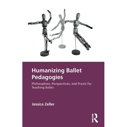 Humanizing Ballet Pedagogies: Philosophies, Perspectives, and Praxis for Teaching Ballet