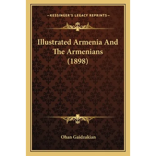 Illustrated Armenia And The Armenians (1898)