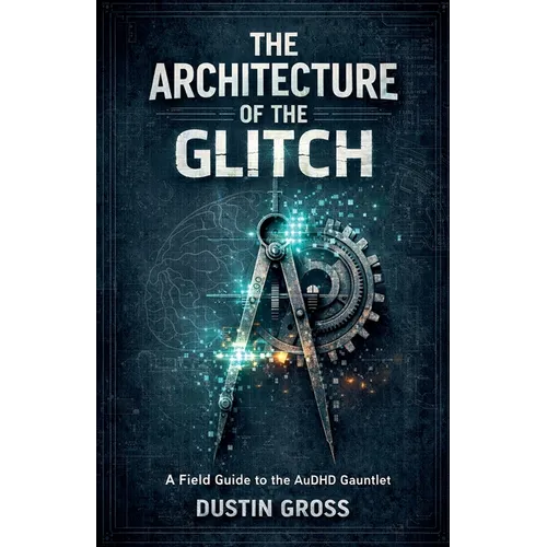 The Architecture of the Glitch: A Field Guide to the AuDHD Gauntlet