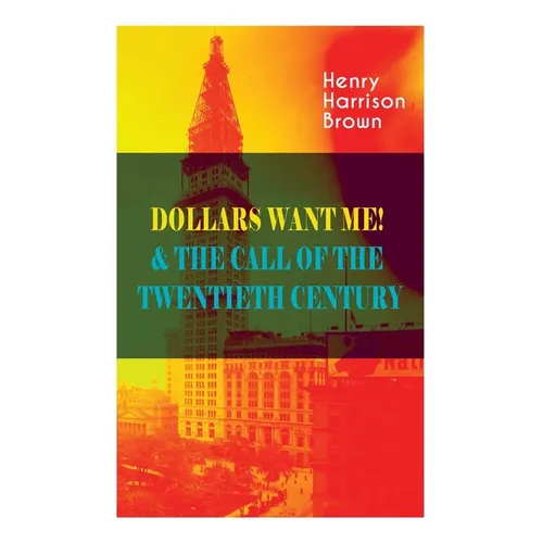 Dollars Want Me! & the Call of the Twentieth Century: Defeat the Material Desires and Burdens - Feel the Power of Positive Assertions in Your Personal