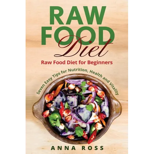 Vegan: Raw Food Diet: Diet for Beginners 7 Easy Tips for Nutrition, Health and Vitality