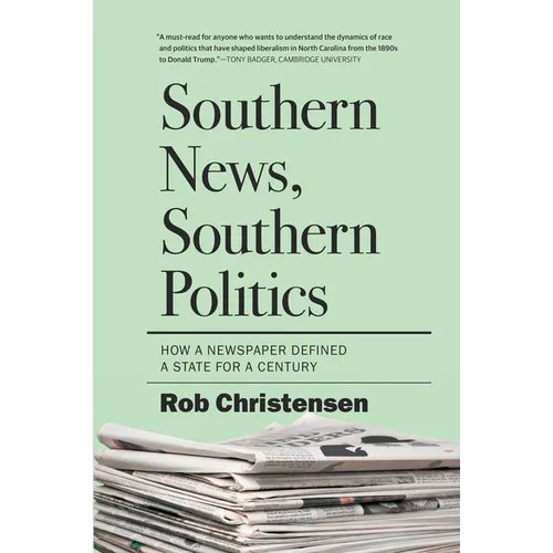 Southern News, Southern Politics: How a Newspaper Defined a State for a Century